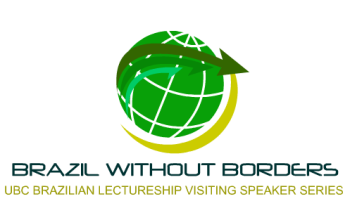 Brazil Without Borders: UBC Brazilian Lectureship Visiting Speaker Series