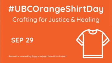 UBC Orange Shirt Day – Crafting for Healing and Justice