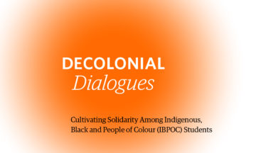 Decolonial Dialogues Series: Cultivating Solidarity Among Indigenous, Black and People of Colour (IBPOC) Students – Narrating Experiences In Storytelling