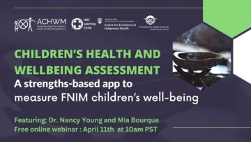 Children’s Health and Wellbeing Assessment: A strengths-based app to measure FNIM children’s well-being with Dr. Nancy Young and Mia Bourque