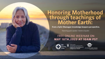 Honoring Motherhood through teachings of Mother Earth: from a Syilx Okanagan knowledge keepers perspective with Marlene Squakin