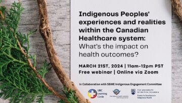 Indigenous Peoples’ experiences and realities within the Canadian Healthcare system: What’s the impact on health outcomes?
