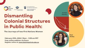 Dismantling Colonial Structures in Public Health: The Journeys of two First Nations Women – Jorden Hendry & Erym Braley