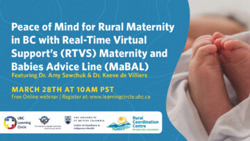 Peace of Mind for Rural Maternity in BC with Real-Time Virtual Support’s (RTVS) Maternity and Babies Advice Line (MaBAL) with Dr. Amy Sawchuck & Dr. Keeve de Villiers