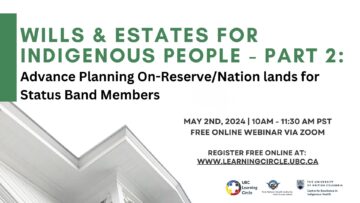 Wills & Estates for Indigenous People Part 2: Advance Planning On-Reserve/Nation lands for Status Band Members