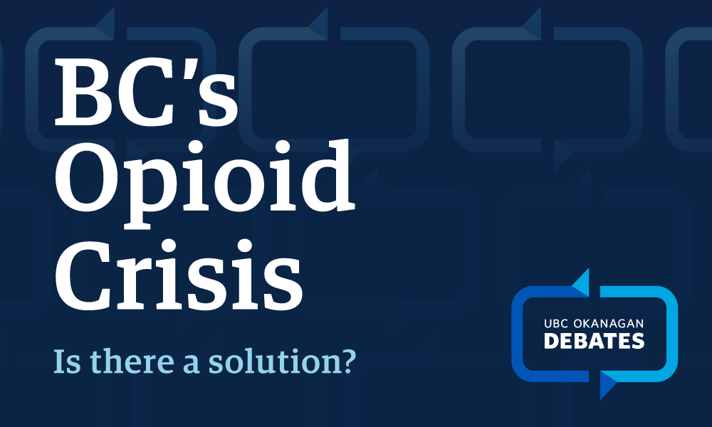 UBC Okanagan Debates: BC’s Opioid Crisis: Is there a solution?